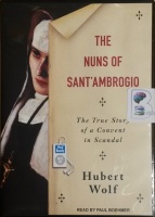 The Nuns of Sant'Ambrogio - The Ture Story of a Convent in Scandal written by Hubert Wolf performed by Paul Boehmer on MP3 CD (Unabridged)